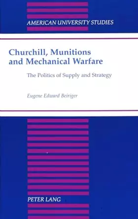 Couverture du produit · Churchill, Munitions and Mechanical Warfare: The Politics of Supply and Strategy