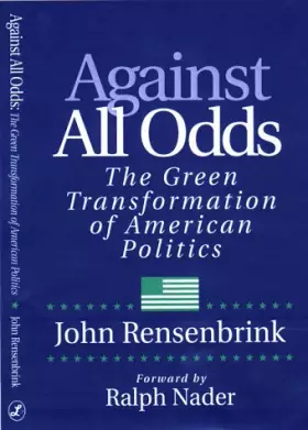 Couverture du produit · Against All Odds The Green Transformation of American Politics