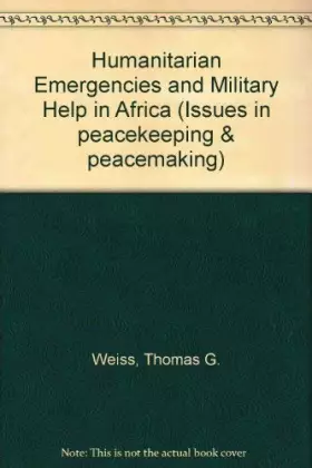 Couverture du produit · Humanitarian Emergencies and Military Help in Africa (Issues in Peacekeeping and Peacemaking)
