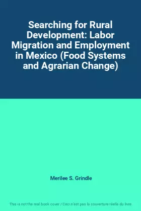 Couverture du produit · Searching for Rural Development: Labor Migration and Employment in Mexico (Food Systems and Agrarian Change)