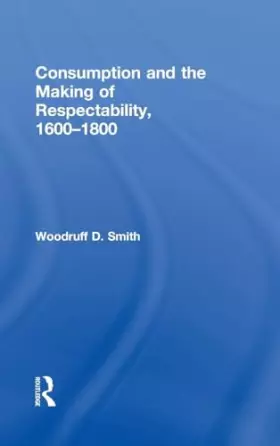 Couverture du produit · Consumption and the Making of Respectability, 1600-1800