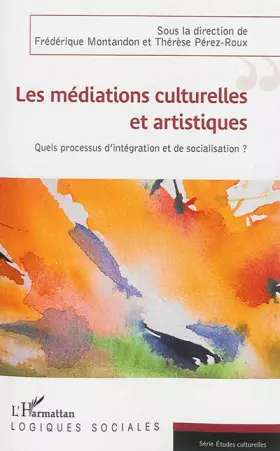 Couverture du produit · Les médiations culturelles et artistiques: Quels processus d'intégration et de socialisation ?