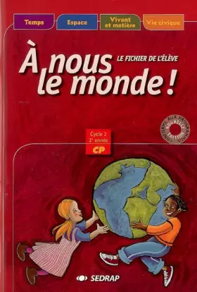Couverture du produit · A nous le monde ! CP. Cahier de l'élève