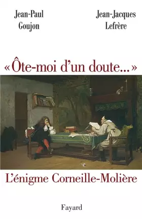 Couverture du produit · "Ôte-moi d'un doute..." : L'énigme Corneille-Molière