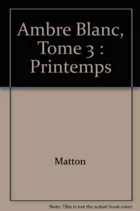 Couverture du produit · Ambre Blanc, Tome 3 : Printemps