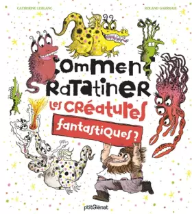 Couverture du produit · Comment ratatiner les créatures fantastiques ?