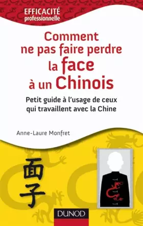 Couverture du produit · Comment ne pas faire perdre la face à un Chinois - Petit guide à l'usage de ceux qui travaillent en: Petit guide à l'usage de c