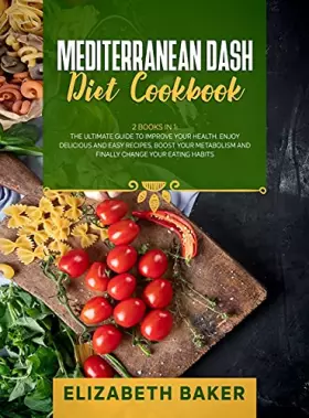 Couverture du produit · Mediterranean Dash Diet Cookbook: 2 Books in 1: The Ultimate Guide to Improve Your Health. Enjoy Delicious and Easy Recipes, Bo