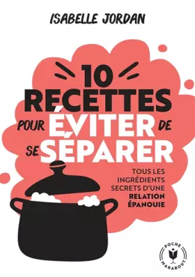 Couverture du produit · Dix recettes pour éviter de se séparer