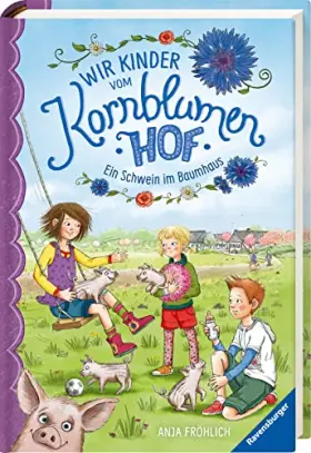 Couverture du produit · Wir Kinder vom Kornblumenhof, Band 1: Ein Schwein im Baumhaus