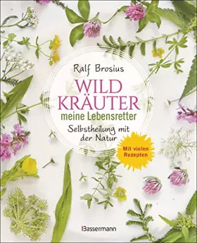 Couverture du produit · Wildkräuter - meine Lebensretter. Selbstheilung mit der Natur: Das Immunsystem stärken, Krebs vorbeugen, Prophylaxe und gesunde