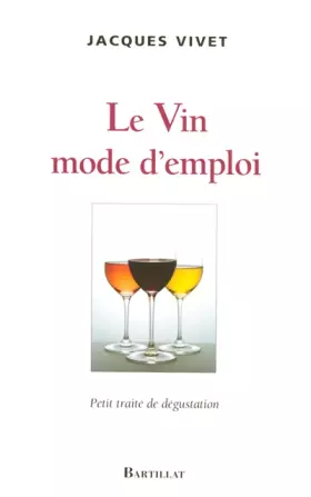 Couverture du produit · LE VIN MODE D'EMPLOI PETIT TRAITE DE DEGUSTATION