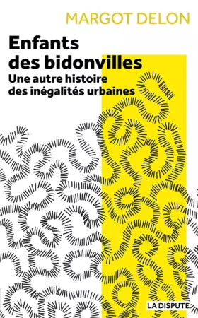 Couverture du produit · Enfants des bidonvilles: Une autre histoire des inégalités urbaines