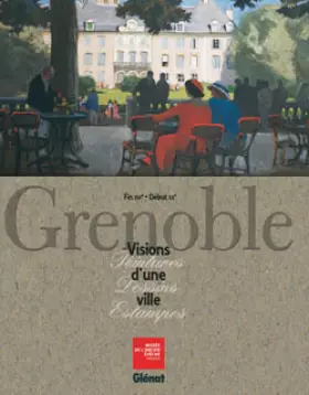 Couverture du produit · Grenoble - Visions d'une ville: Peintures, dessins, estampes - du XVIe au début du XXe siècle