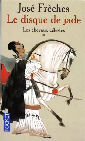 Couverture du produit · Le Disque de Jade, tome 1 : Les Chevaux célestes