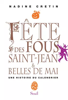 Couverture du produit · Fête des Fous, Saint-Jean et Belles de mai. Une histoire du calendrier