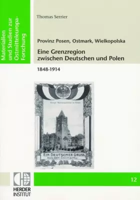 Couverture du produit · Provinz Posen, Ostmark, Wielkopolska: Eine Grenzregion zwischen Deutschen und Polen 1848-1914 (Livre en allemand)