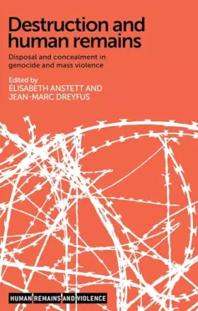 Couverture du produit · Destruction and human remains: Disposal and concealment in genocide and mass violence (Human Remains and Violence)