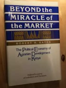 Couverture du produit · Beyond the Miracle of the Market: The Political Economy of Agrarian Development in Kenya (Political Economy of Institutions and