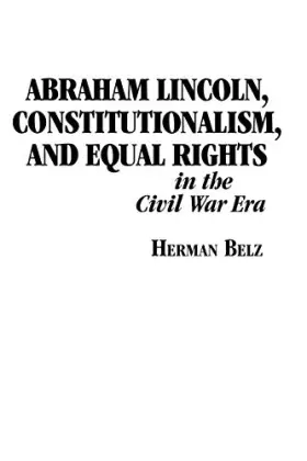 Couverture du produit · Abraham Lincoln, Constitutionalism, and Equal Rights in the Civil War Era (The North's Civil War)