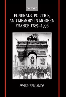 Couverture du produit · Funerals, Politics, and Memory in Modern France, 1789-1996