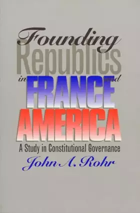 Couverture du produit · Founding Republics in France and America: A Study in Constitutional Governance