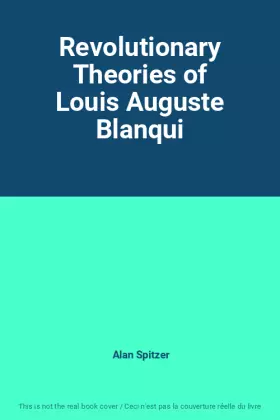 Couverture du produit · Revolutionary Theories of Louis Auguste Blanqui