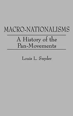 Couverture du produit · Macro-Nationalisms: A History of the Pan-Movements (Contributions in Political Science)