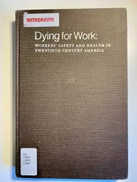 Couverture du produit · Dying for Work: Workers' Safety and Health in Twentieth-Century America (Interdisciplinary Studies in History)