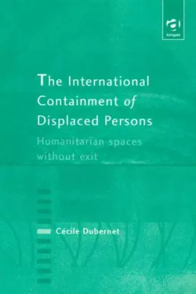 Couverture du produit · The International Containment of Displaced Persons: Humanitarian Spaces Without Exit