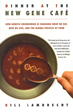 Couverture du produit · Dinner at the New Gene Café: How Genetic Engineering Is Changing What We Eat, How We Live, and the Global Politics of Food