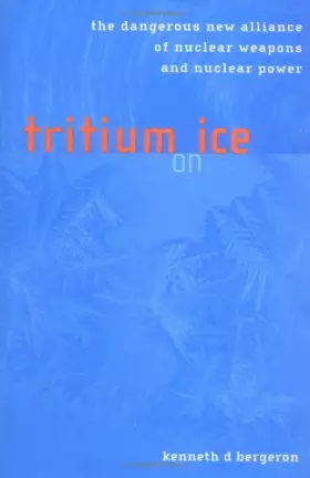 Couverture du produit · Tritium on Ice: The Dangerous New Alliance of Nuclear Weapons and Nuclear Power