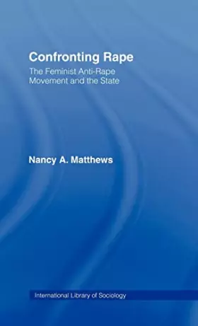 Couverture du produit · Confronting Rape: The Feminist Anti-Rape Movement and the State (International Library of Sociology)
