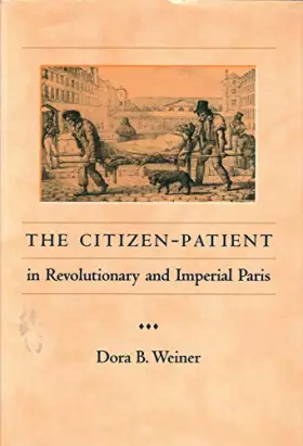 Couverture du produit · The Citizen-Patient in Revolutionary and Imperial Paris (The Henry E. Sigerist Series in the History of Medicine)