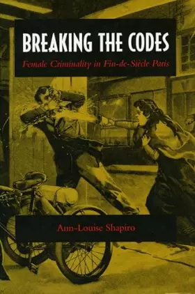 Couverture du produit · Breaking the Codes: Female Criminality in Fin-de-Siècle Paris