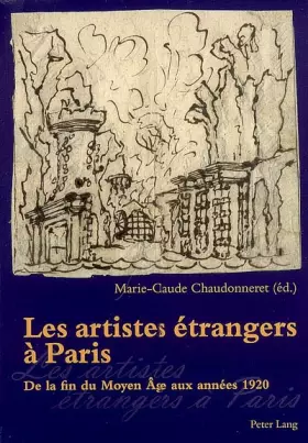 Couverture du produit · Les artistes étrangers à Paris: De la fin du Moyen Âge aux années 1920- Actes des journées d’études organisées par le Centre An