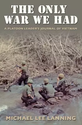 Couverture du produit · The Only War We Had: A Platoon Leader’s Journal of Vietnam (Volume 11) (Williams-Ford Texas A&M University Military History Ser