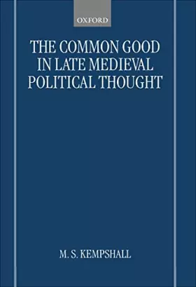 Couverture du produit · The Common Good in Late Medieval Political Thought