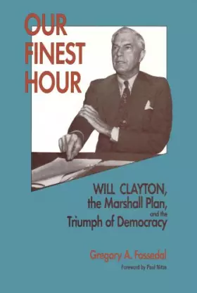 Couverture du produit · Our Finest Hour: Will Clayton, the Marshall Plan, and the Triumph of Democracy (Hoover Institution Press Publication)