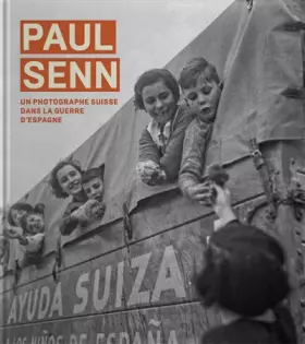 Couverture du produit · Paul Senn, Un photographe suisse dans la guerre d Espagne