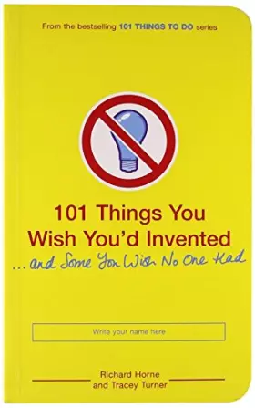 Couverture du produit · 101 Things You Wish You'd Invented and Some You Wish No One Had