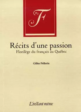 Couverture du produit · Recits d'une passion. florileges du francais au quebec