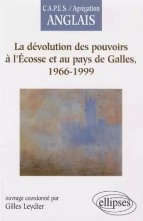 Couverture du produit · La dévolution des pouvoirs à l'Ecosse et au pays de Galles, 1966-1999