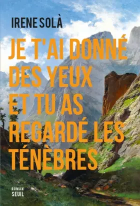 Couverture du produit · Je t'ai donné des yeux et tu as regardé les ténèbres