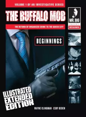Couverture du produit · The Buffalo Mob: The Return Of Organized Crime To The Queen City (Illustrated Extended Edition)