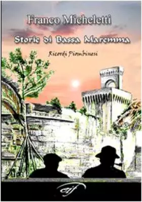 Couverture du produit · Storie di bassa Maremma. Ricordi piombinesi