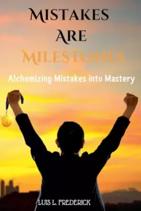 Couverture du produit · Mistakes Are Milestones: Alchemizing Mistakes into Mastery