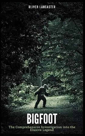 Couverture du produit · Bigfoot: The Comprehensive Investigation into the Elusive Legend