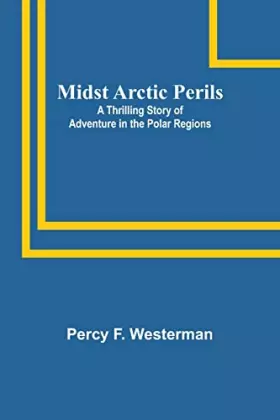 Couverture du produit · Midst Arctic Perils: A Thrilling Story of Adventure in the Polar Regions