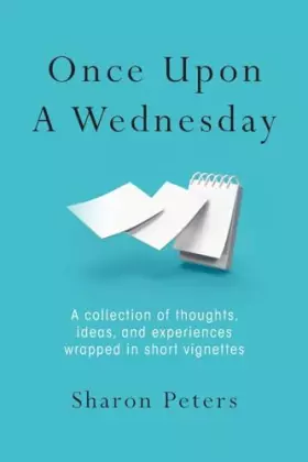 Couverture du produit · Once Upon A Wednesday: A collection of thoughts, ideas, and experiences wrapped in short vignettes